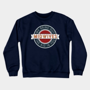 Midwives Bring Out the Kid in You Crewneck Sweatshirt